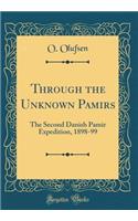 Through the Unknown Pamirs: The Second Danish Pamir Expedition, 1898-99 (Classic Reprint)