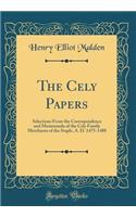 The Cely Papers: Selections from the Correspondence and Memoranda of the Cely Family Merchants of the Staple, A. D. 1475-1488 (Classic Reprint)