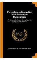 Phrenology in Connection with the Study of Physiognomy: To Which Is Prefixed a Biography of the Author by Nahum Capen