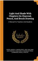 Light and Shade with Chapters on Charcoal, Pencil, and Brush Drawing
