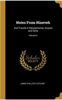 Notes From Nineveh: And Travels in Mesopotamia, Assyria and Syria; Volume II