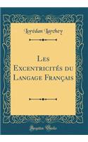 Les Excentricités du Langage Français (Classic Reprint)