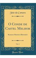 O Conde de Castel Melhor, Vol. 1: Romance HistÃ³rico (Illustrado) (Classic Reprint)