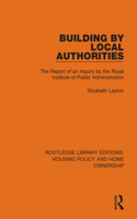 Building by Local Authorities: The Report of an Inquiry by the Royal Institute of Public Administration(Routledge Library Editions: Housing Policy and Home Ownership)