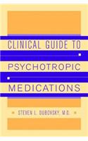Clinical Guide to Psychotropic Medications