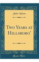Two Years at Hillsboro' (Classic Reprint)