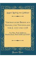 Vertrauliche Briefe aus Kanada und Neuengland vom J. 1777 und 1778: Aus Hrn. Prof. Schlözers Briefwechsel, Heft XXIII und XXIV (Classic Reprint)