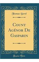 Count AgÃ©nor de Gasparin (Classic Reprint)