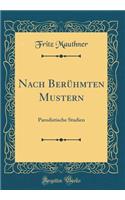 Nach Berühmten Mustern: Parodistische Studien (Classic Reprint)