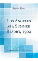 Los Angeles as a Summer Resort, 1902 (Classic Reprint)