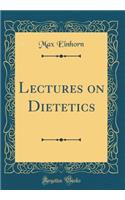 Lectures on Dietetics (Classic Reprint)