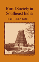 Rural Society in Southeast India: (Series Number 38 Cambridge Studies in Social and Cultural Anthropology)
