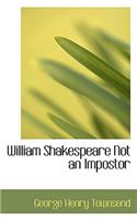 William Shakespeare Not an Impostor