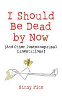 I Should Be Dead by Now: (English)