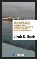 Soul and Sex in Education, Morals, Religion, and Adolescence; Scientific Psychology for Parents and Teachers