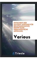 Zeitschrift Der Savigny-Stiftung Für Rechtsgeschichte. Erster Band: Germanistische Abteilung