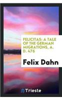 Felicitas: A Tale of the German Migrations, A. D. 476