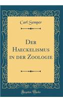 Der Haeckelismus in der Zoologie (Classic Reprint)