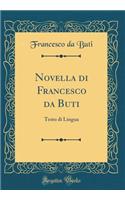 Novella Di Francesco Da Buti: Testo Di Lingua (Classic Reprint): Testo Di Lingua (Classic Reprint)