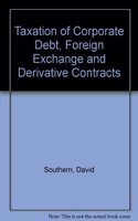 Taxation of Corporate Debt, Foreign Exchange and Derivative Contracts