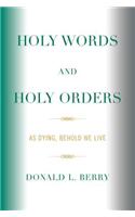 Holy Words and Holy Orders: As Dying, Behold We Live