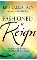 Fashioned to Reign: Empowering Women to Fulfill Their Divine Destiny