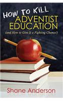How to Kill Adventist Education
