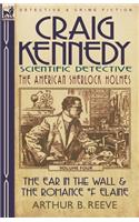 Craig Kennedy-Scientific Detective: Volume 4-The Ear in the Wall & the Romance of Elaine