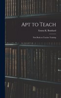 Apt to Teach [microform]: First Book on Teacher Training