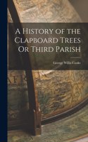 A History of the Clapboard Trees Or Third Parish