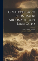 C. Valeri Flacci Setini Balbi Argonauticon Libri Octo