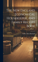 New England Economical Housekeeper, And Family Receipt Book
