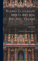 Rudnó És Lelkésze 1844 És 1845 Ben, Meg Még Valami