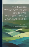 English Works of the Late Rev. Eliezer Williams ... With a Memoir of His Life