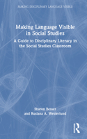 Making Language Visible in Social Studies: A Guide to Disciplinary Literacy in the Social Studies Classroom
