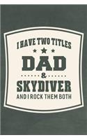 I Have Two Titles Dad & Skydiver And I Rock Them Both: Family life grandpa dad men father's day gift love marriage friendship parenting wedding divorce Memory dating Journal Blank Lined Note Book