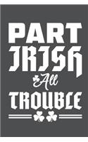 Part Irish All Trouble: Lined Journal Notebook
