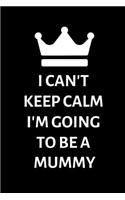 I can't keep calm, I'm going to be a Mummy: Lined Notebook, Journal, Maternity/pregnancy gift for new or expectant mum, mummy- More useful than a card