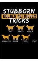 Stubborn Golden Retriever Tricks Sit Shake Down Rollover Come Fetch Stay: 213 Page Lined Notebook - [6x9]