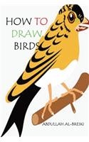 How to Draw Birds: Draw Birds: A Step by Step Way to Draw Birds and many more
