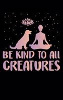 Be Kind to All Creatures: A Journal, Notepad, or Diary to write down your thoughts. - 120 Page - 6x9 - College Ruled Journal - Writing Book, Personal Writing Space, Doodle, N