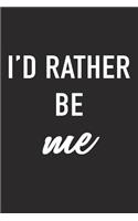 I'd Rather Be Me: A 6x9 Inch Matte Softcover Journal Notebook with 120 Blank Lined Pages and a Motivational or Encouraging Cover Slogan