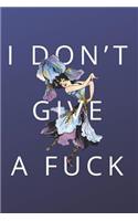 I Dont Give a F*ck: 6x9 Funny Quote Lined Notebook for Writing, Journaling, Planning