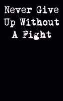 Never Give Up Without a Fight: 6x9 Inspirational Quote Journal for Women and Girls