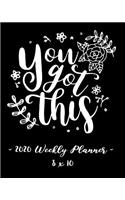 2020 Weekly Planner - You Got This: 8 X 10 - 12 Month Success Journal, Calendar, Daily, Weekly and Monthly Personal Goal Setting Logbook, Increase Productivity
