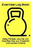 Exercise Log Book: Daily Fitness Journal with One Rep Max and Treadmill Conversion Charts (Yellow)