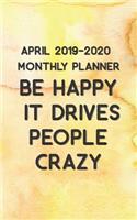 April 2019 - 2020 Be Happy It Drives People Crazy Monthly Planner