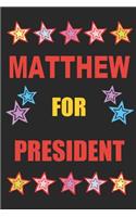 Matthew for President: Vote for Matthew the Personalized Blank Lined Notebook Journal Diary for Anyone Named Matthew