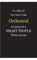 It's Okay If You Don't Like Orchestral It's Kind Of A Smart People Thing Anyway: Blank Lined Notebook Journal Gift Idea