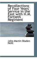 Recollections of Four Years' Service in the East with H.M. Fortieth Regiment